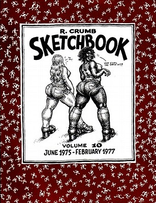 R. Crumb Sketchbook, Volume 10: June 1975-Feb. 1977 - Crumb, R