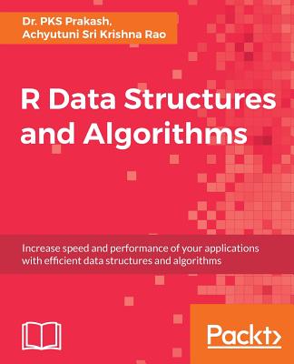 R Data Structures and Algorithms - Prakash, Dr. PKS, and Rao, Achyutuni Sri Krishna