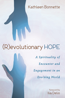(R)evolutionary Hope - Bonnette, Kathleen, and Delio, Ilia (Foreword by)