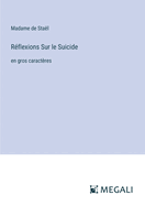 R?flexions Sur le Suicide: en gros caract?res