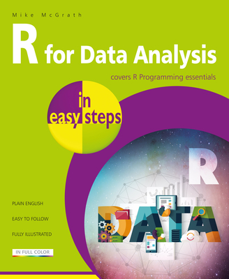 R for Data Analysis in easy steps: R Programming essentials - McGrath, Mike