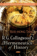 R G Collingwood's Hermeneutics of History