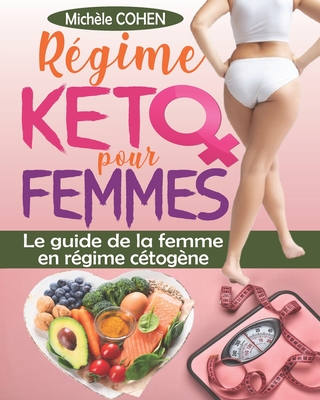 R?gime keto pour femmes: Le guide de la femme en r?gime c?tog?ne, le programme r?volutionnaire pour une combustion efficace des graisses, une perte de poids durable et un ?quilibre hormonal optimal - Cohen, Mich?le