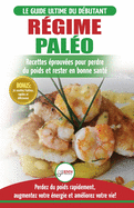 R?gime Pal?o: Guide du d?butant pour le plan d'alimentation Paleo et Recettes ?prouv?es pour perdre du poids, br?ler les graisses et rester en bonne ... / Paleo Diet French Book) (French Edition)