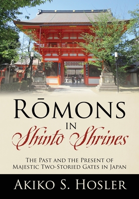 R mons in Shinto Shrines: The Past and the Present of Majestic Two-Storied Gates in Japan - Hosler, Akiko S