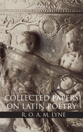 R. O. A. M. Lyne: Collected Papers on Latin Poetry