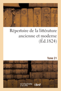 R?pertoire de la Litt?rature Ancienne Et Moderne- Tome 21