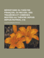 R Pertoire Du Th Tre Fran OIS, Ou Recueil Des Trag Dies Et Com Dies Rest Es Au Th Atre Depuis Depuis Rotrou, ...