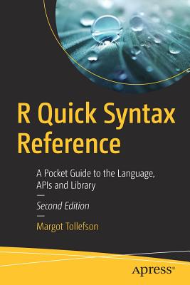 R Quick Syntax Reference: A Pocket Guide to the Language, APIs and Library - Tollefson, Margot
