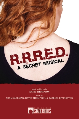 R. R. R. E. D. - A Secret Musical - Thompson, Katie, and Livingston, Patrick, and Jackman, Adam