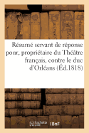 R?sum? Servant de R?ponse Pour M. Julien, Propri?taire Du Th??tre Fran?ais: Contre S. A. S. Monseigneur Le Duc d'Orl?ans