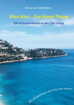 R?ve bleu - Der blaue Traum: Museumsroute an der C?te d'Azur - Von Maltzahn, Mona