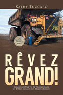 R?vez Grand!: Surmonter Une Vie de Traumatismes et D'Abus Menant Aux R?ves de Succ?s