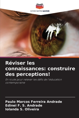 R?viser les connaissances: construire des perceptions! - Ferreira Andrade, Paulo Marcos, and F S Andrade, Edinei, and S Oliveira, Iolanda