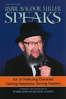 Rabbi Avigdor Miller Speaks: Volume 2: Perfecting Character, Gaining Happiness, Serving Hashem - Miller, Avigdor, and Cohen, Simcha Bunim (Compiled by)