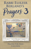 Rabbi Eliezer Berland's Prayers 3: Prayers for Holy Children