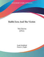 Rabbi Ezra And The Victim: Two Stories (1911)