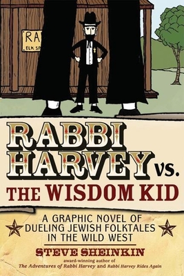 Rabbi Harvey vs. the Wisdom Kid: A Graphic Novel of Dueling Jewish Folktales in the Wild West - 