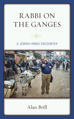 Rabbi on the Ganges: A Jewish-Hindu Encounter - Brill, Alan