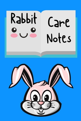 Rabbit Care Notes: Specially Designed Fun Kid-Friendly Daily Rabbit Log Book to Look After All Your Small Pet's Needs. Great For Recording Feeding, Water, Cleaning & Rabbit Activities with Personal Name Page. - Books, Petcraze