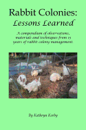 Rabbit Colonies: Lessons Learned: A Compendium of Observations, Materials and Techniques from 15 Years of Rabbit Colony Management.