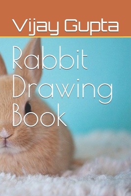 Rabbit Drawing Book - Gupta, Vijay Prakash, and Gupta, Vijay Praksh