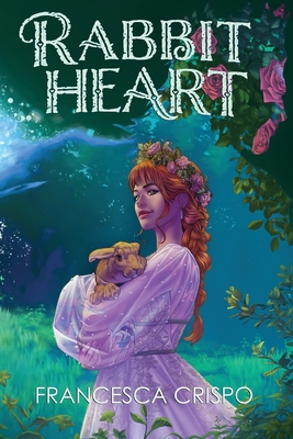 Rabbit Heart: Book 1 of the Terrafolk Trilogy - Crispo, Francesca, and Hudson, Melissa (Cover design by), and Liu, Sarah (Editor)