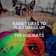 Rabbit Likes to Dress Up - The Holidays