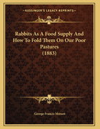 Rabbits as a Food Supply and How to Fold Them on Our Poor Pastures (1883)