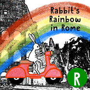Rabbit's Rainbow in Rome: The Letter R Book