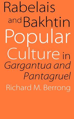 Rabelais and Bakhtin: Popular Culture in Gargantua and Pantagruel - Berrong, Richard M