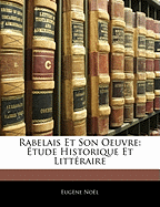 Rabelais Et Son Oeuvre: tude Historique Et Littraire