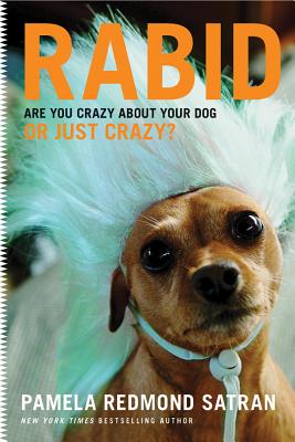 Rabid: Are You Crazy about Your Dog or Just Crazy? - Redmond Satran, Pamela