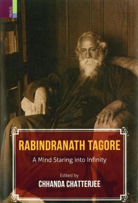Rabindranath Tagore: A Mind Staring Into Infinity - Chatterjee, Chhanda (Editor)