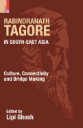Rabindranath Tagore in South-East Asia: Culture, Connectivity and Bridge Making