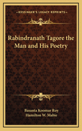 Rabindranath Tagore: The Man and His Poetry