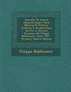 Raccolta Di Alcuni Opuscoli Sopra Varie Materie Di Pittura, Scultura E Architettura Scritti in Diverse Occasioni Da Filippo Baldinucci, Issue 7445