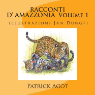 RACCONTI D'AMAZZONIA Volume 1 Patrick AGOT, illustrazioni Jan Dungel