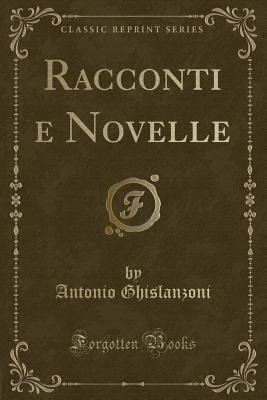 Racconti E Novelle (Classic Reprint) - Ghislanzoni, Antonio