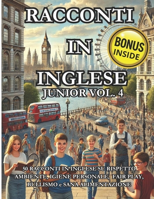 Racconti in Inglese Junior Vol. 4: 50 Racconti in inglese su Rispetto ambiente, Igiene personale, fair play, Bullismo e Sana Alimentazione - Book, Luna's