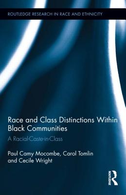 Race and Class Distinctions Within Black Communities: A Racial-Caste-in-Class - Mocombe, Paul Camy (Editor), and Tomlin, Carol (Editor), and Wright, Cecile (Editor)