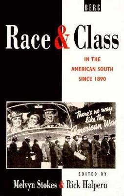 Race and Class in the American South since 1890 - Halpern, Rick (Editor), and Stokes, Melvyn (Editor)