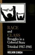 Race and Class Struggles in a Colonial State: Trinidad 1917-1945 - Singh, Kelvin