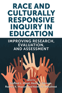 Race and Culturally Responsive Inquiry in Education: Improving Research, Evaluation, and Assessment