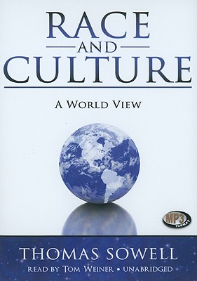Race and Culture: A World View - Sowell, Thomas, and Weiner, Tom (Read by)