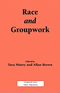 Race and Groupwork - Mistry, Tara, and Brown, A (Editor)