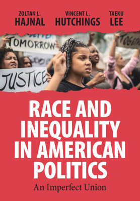 Race and Inequality in American Politics: An Imperfect Union - Hajnal, Zoltan L., and Hutchings, Vincent L., and Lee, Taeku