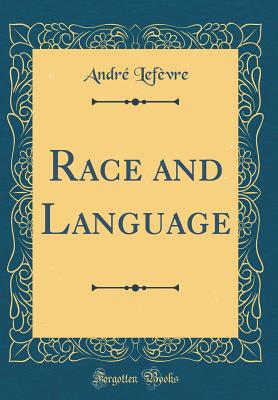 Race and Language (Classic Reprint) - Lefevre, Andre