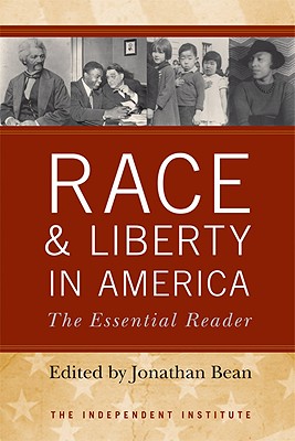 Race and Liberty in America: The Essential Reader - Bean, Jonathan