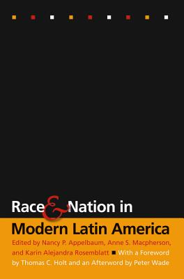 Race and Nation in Modern Latin America - Appelbaum, Nancy P (Editor), and MacPherson, Anne S (Editor), and Rosemblatt, Karin Alejandra (Editor)